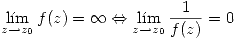 <tex> \lim_{z\rightarrow z_0}f(z)=\infty \Leftrightarrow \lim_{z\rightarrow z_0} \frac{1}{f(z)} =0 </tex>