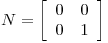 <tex>N= \left[ \begin{array}{rr} 0 & 0\\ 0 & 1 \end{array} \right]</tex>
