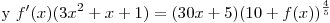 <tex>\displaystyle \mbox{ y } f'(x)(3x^2+x+1)=(30x+5)(10+f(x))^\frac{4}{5}</tex>
