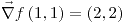 <tex>\vec{\nabla}f\left(1,1\right)=\left(2,2\right)</tex>