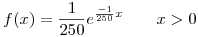 <tex>f(x)= \frac{1}{250} e^{\frac{-1}{250}x} \qquad x>0</tex>