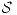 <tex>\mathcal{S}</tex> <tex>\mathcal{S}</tex>
