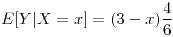 <tex>E[Y|X=x]=(3-x)\frac{4}{6}</tex>