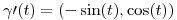 <tex> \gamma \prime (t) = (- \sin (t), \cos (t)) </tex>