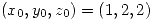 <tex>(x_0,y_0,z_0)=(1,2,2)</tex>