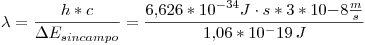 <tex>\lambda = \frac{h*c}{\Delta E_{sincampo}} = \frac{6.626*10^{-34} J\cdot s*3*10{-8}\frac{m}{s}}{1.06*10^-19\, J}</tex>