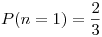 <tex> P(n = 1) = \frac{2}{3}</tex>