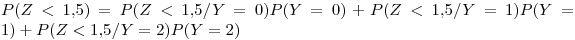 <tex>P(Z<1.5)=P(Z<1.5/Y=0)P(Y=0)+P(Z<1.5/Y=1)P(Y=1)+P(Z<1.5/Y=2)P(Y=2)</tex>