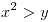<tex> x^2 > y </tex> <tex> x^2 > y </tex>