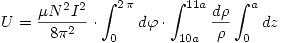 <tex>U=\frac{\mu N^2I^2}{8\pi^2}\cdot\int_0^{2\,\pi} d\varphi\cdot\int_{10a}^{11a}\frac{d\rho}{\rho}\int_0^a dz</tex>