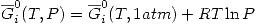<tex>\overline{G}_i^0(T,P)=\overline{G}_i^0(T,1 atm)+RT\ln{P}</tex>