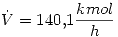 <tex>\dot{V}=140.1\frac{kmol}{h}</tex>