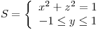 <tex>S=\left\{ \begin{array}{c}x^2+z^2=1 \\-1 \leq y \leq 1\end{array} \right.</tex>