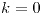 <tex>k=0</tex>