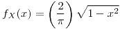 <tex>f_{X}(x)=\left(\frac{2}{\pi}\right)\sqrt{1-x^{2}}</tex>