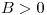 <tex>B > 0</tex>