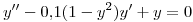 <tex>y ^{\prime \prime} -0.1(1-y ^{2} )y ^{\prime} + y = 0</tex>