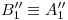 <tex>B''_1\equiv A''_1</tex> <tex>B''_1\equiv A''_1</tex>
