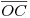 <tex>\overline{OC}</tex> <tex>\overline{OC}</tex>