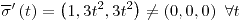 <tex>\overline{\sigma}'\left(t\right)=\left(1,3t^{2},3t^{2}\right)\neq\left(0,0,0\right)\ \forall t</tex>