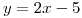 <tex>y=2x-5 </tex>