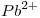 <tex> Pb^{2+} </tex>