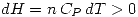<tex> dH=n\,C_P\,dT>0 </tex>