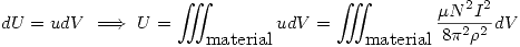 <tex> dU=udV\ \Longrightarrow\ U=\int \!\!\!\! \int \!\!\!\! \int_{\mbox{material}} udV=\int \!\!\!\! \int \!\!\!\! \int_{\mbox{material}} \frac{\mu N^2I^2}{8\pi^2\rho^2}dV</tex>