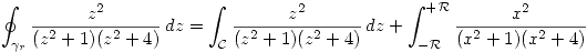 <tex>\oint_{\gamma_r} \frac{z^2}{(z^2 + 1)(z^2 + 4)}\, dz = \int_{\mathcal{C}} \frac{z^2}{(z^2 + 1)(z^2 + 4)}\, dz + \int_{-\mathcal{R}}^{+\mathcal{R}} \frac{x^2}{(x^2 + 1)(x^2 + 4)}</tex>