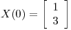 <tex> X(0) = \left[ \begin{array}{ccc}   1 \\  3 \\\end{array} \right]</tex>
