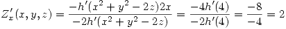 <tex>Z_x^\prime(x,y,z) = \frac{-h^\prime(x^2+y^2-2z)2x}{-2h^\prime(x^2+y^2-2z)} = \frac{-4h^\prime(4)}{-2h^\prime(4)} = \frac{-8}{-4} = 2</tex>