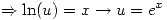 <tex>\Rightarrow \ln(u) = x \rightarrow u = e^x </tex>