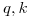 <tex>q, k</tex>