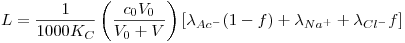 <tex>L=\frac{1}{1000 K_C} \left( \frac{c_0V_0}{V_0+V} \right) \left[ \lambda_{Ac^-}(1-f)+\lambda_{Na^+}+\lambda_{Cl^-}f \right]</tex>
