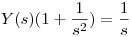 <tex> Y(s)(1 + \frac{1}{s^2}) = \frac{1}{s}</tex>