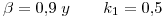 <tex> \beta=0.9 \;y \qquad k_1=0.5</tex>