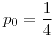 <tex>p_{0}=\frac{1}{4}</tex>