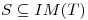 <tex>S \subseteq IM(T)</tex>