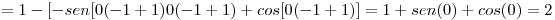 <tex> = 1-[-sen[0(-1+1)0(-1+1)+cos[0(-1+1)]=1+sen(0)+cos(0)=2</tex>