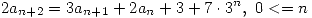 <tex>2a_{n+2} = 3a_{n+1} + 2a_n + 3 + 7 \cdot 3^n, \ 0 <=n</tex> <tex>2a_{n+2} = 3a_{n+1} + 2a_n + 3 + 7 \cdot 3^n, \ 0 <=n</tex>