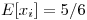 <tex>E[x_i] = 5/6</tex>
