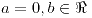 <tex>a=0, b\in \Re</tex>