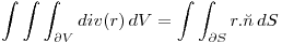 <tex> \int  \int \int_{ \partial V}^{}  div(r)  \,dV   =   \int  \int_{ \partial S}^{}  r  .  \breve n   \,dS    </tex>