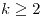 <tex>k\geq2</tex>