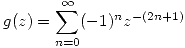 <tex>g(z) = \sum_{n=0}^\infty (-1)^n z^{-(2n+1)}</tex>