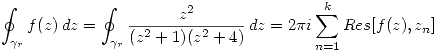 <tex>\oint_{\gamma_r} f(z)\, dz = \oint_{\gamma_r} \frac{z^2}{(z^2 + 1)(z^2 + 4)}\, dz = 2\pi i \sum_{n = 1}^k \mathnormal{Res} [f(z),z_n]</tex>