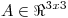 <tex>A \in \Re ^{3x3}</tex>