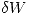 <tex> \delta W </tex>