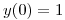 <tex>y(0) = 1</tex>