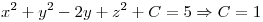<tex> x^2 + y ^2 - 2y + z^2 + C = 5 \Rightarrow C = 1 </tex>